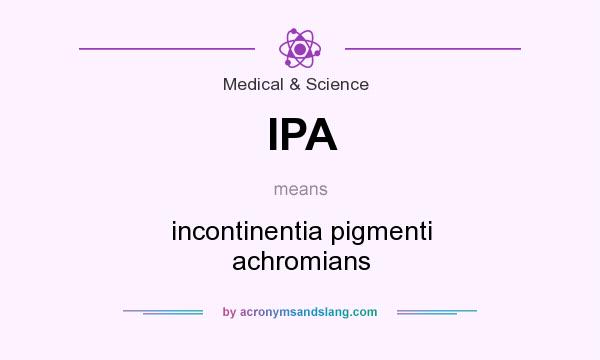 What does IPA mean? It stands for incontinentia pigmenti achromians