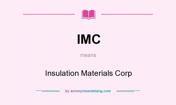 What does IMC mean? It stands for Insulation Materials Corp