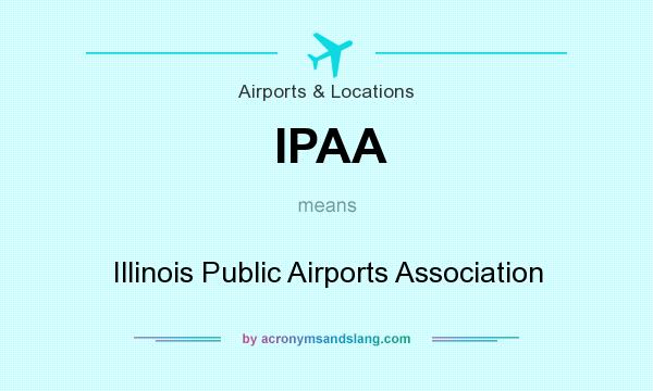 What does IPAA mean? It stands for Illinois Public Airports Association