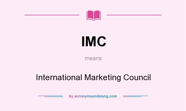 What does IMC mean? It stands for International Marketing Council