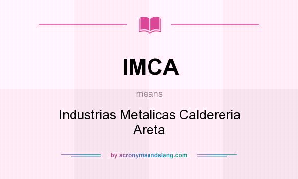What does IMCA mean? It stands for Industrias Metalicas Caldereria Areta