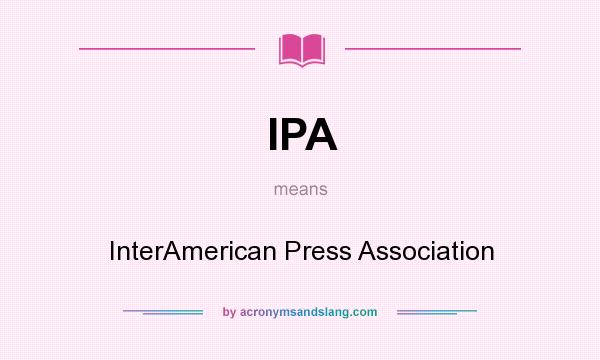 What does IPA mean? It stands for InterAmerican Press Association