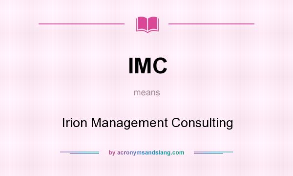 What does IMC mean? It stands for Irion Management Consulting