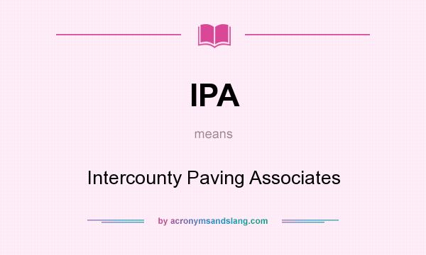 What does IPA mean? It stands for Intercounty Paving Associates