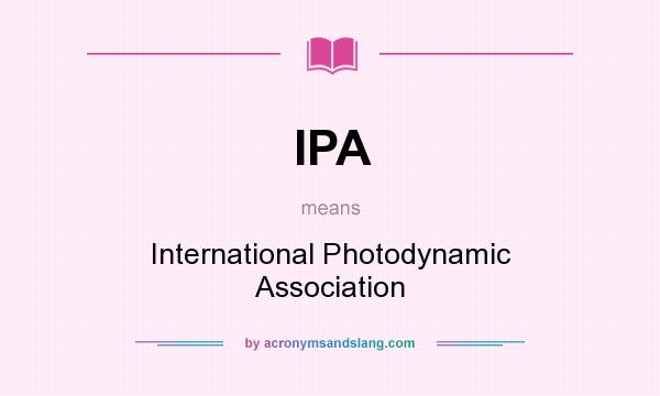 What does IPA mean? It stands for International Photodynamic Association