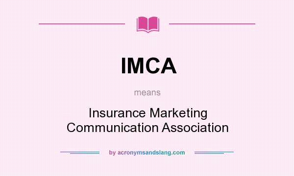What does IMCA mean? It stands for Insurance Marketing Communication Association