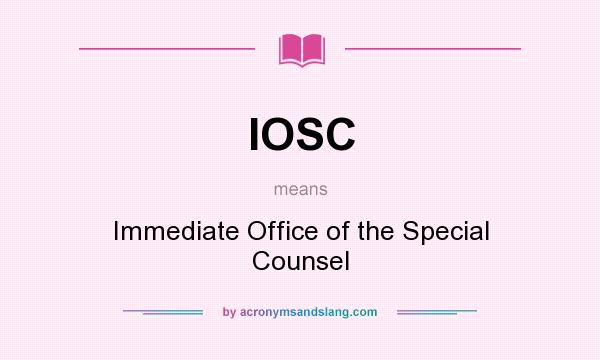 What does IOSC mean? It stands for Immediate Office of the Special Counsel