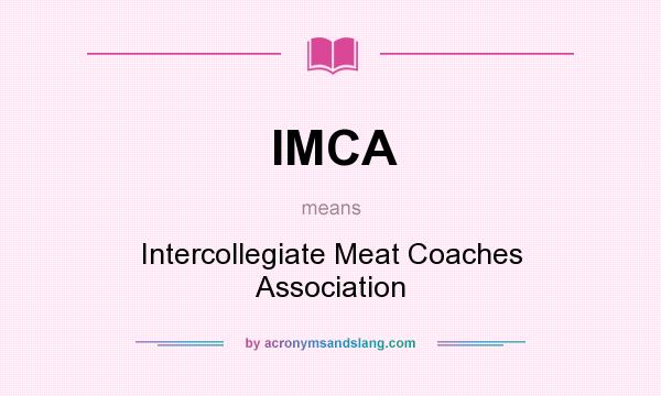 What does IMCA mean? It stands for Intercollegiate Meat Coaches Association