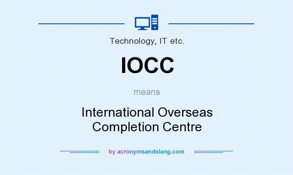 What does IOCC mean? It stands for International Overseas Completion Centre