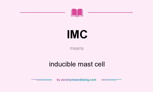 What does IMC mean? It stands for inducible mast cell