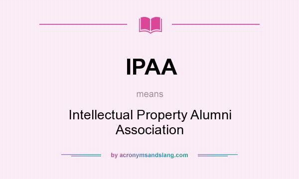 What does IPAA mean? It stands for Intellectual Property Alumni Association
