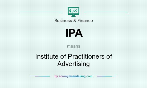 What does IPA mean? It stands for Institute of Practitioners of Advertising