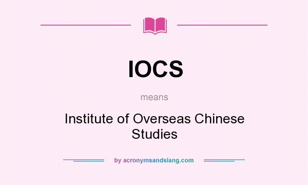 What does IOCS mean? It stands for Institute of Overseas Chinese Studies