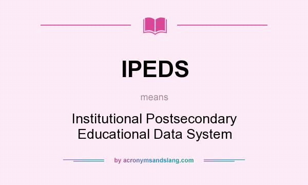 What does IPEDS mean? It stands for Institutional Postsecondary Educational Data System