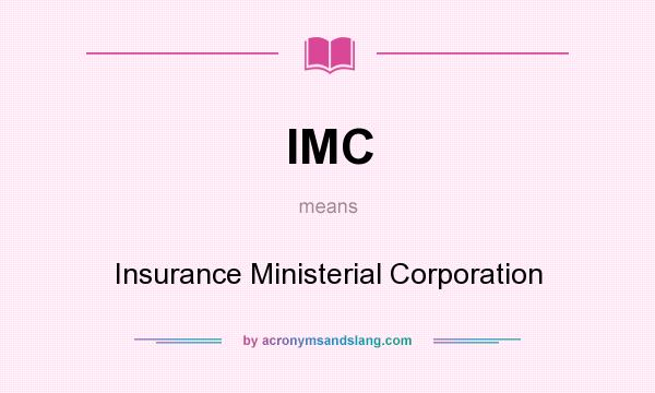 What does IMC mean? It stands for Insurance Ministerial Corporation