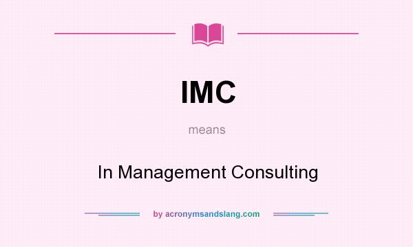 What does IMC mean? It stands for In Management Consulting