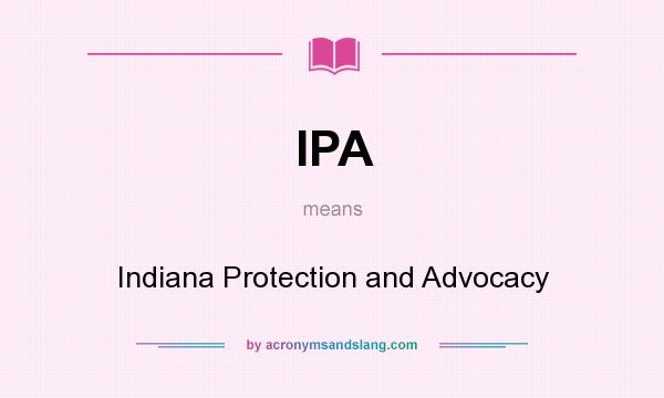 What does IPA mean? It stands for Indiana Protection and Advocacy