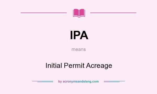 What does IPA mean? It stands for Initial Permit Acreage