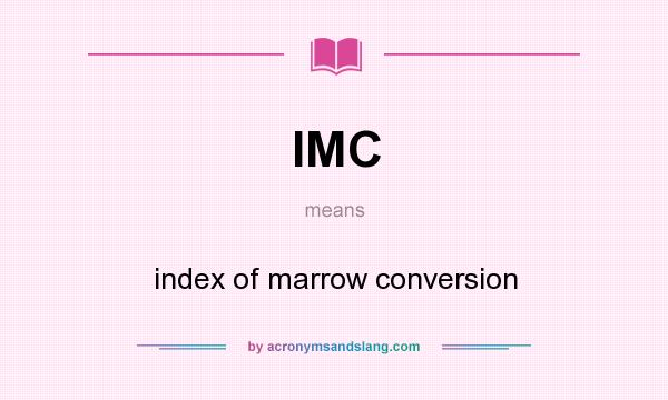 What does IMC mean? It stands for index of marrow conversion