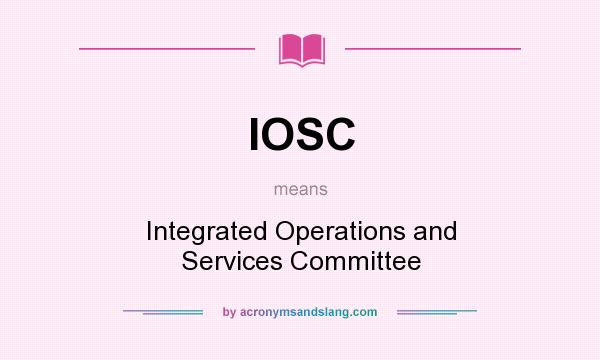What does IOSC mean? It stands for Integrated Operations and Services Committee
