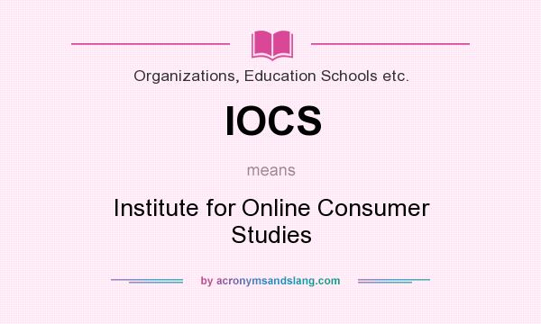 What does IOCS mean? It stands for Institute for Online Consumer Studies