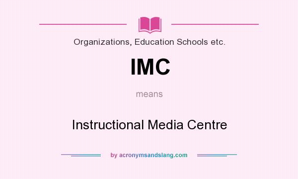 What does IMC mean? It stands for Instructional Media Centre