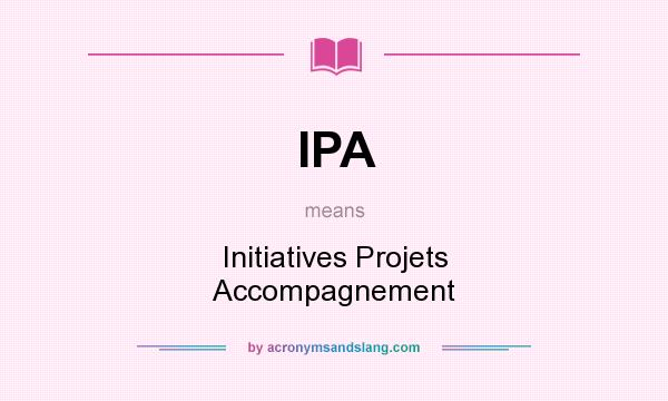 What does IPA mean? It stands for Initiatives Projets Accompagnement