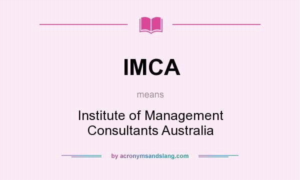 What does IMCA mean? It stands for Institute of Management Consultants Australia