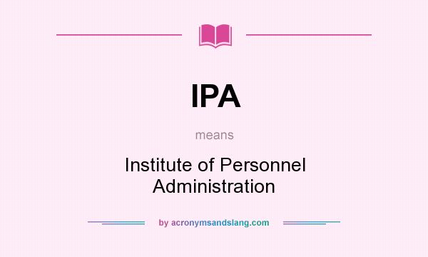 What does IPA mean? It stands for Institute of Personnel Administration