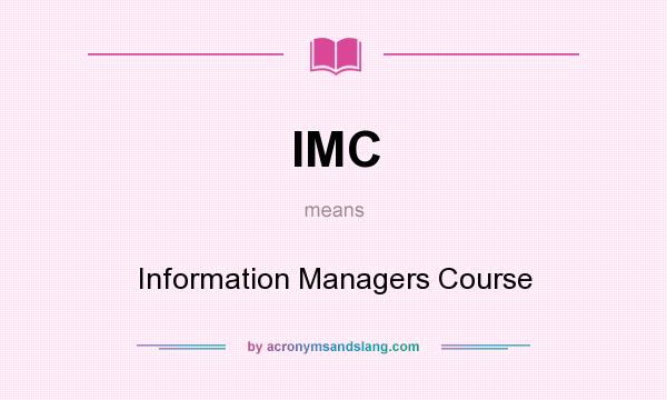 What does IMC mean? It stands for Information Managers Course