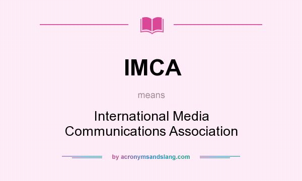 What does IMCA mean? It stands for International Media Communications Association