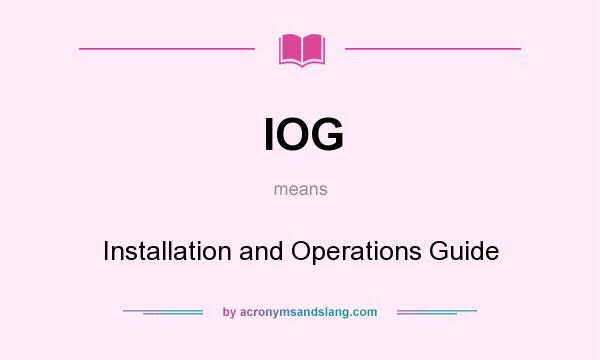 What does IOG mean? It stands for Installation and Operations Guide