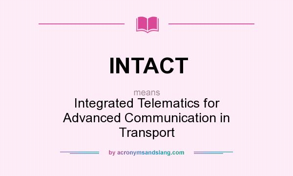 What does INTACT mean? It stands for Integrated Telematics for Advanced Communication in Transport