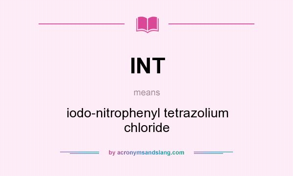 What does INT mean? It stands for iodo-nitrophenyl tetrazolium chloride
