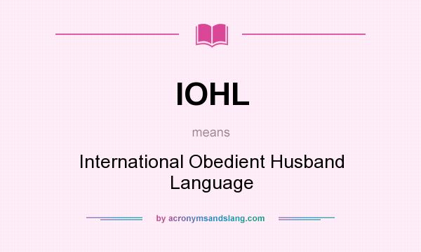 What does IOHL mean? It stands for International Obedient Husband Language