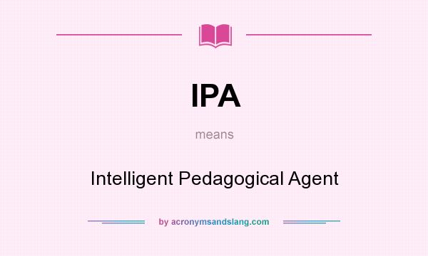 What does IPA mean? It stands for Intelligent Pedagogical Agent