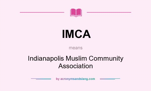 What does IMCA mean? It stands for Indianapolis Muslim Community Association