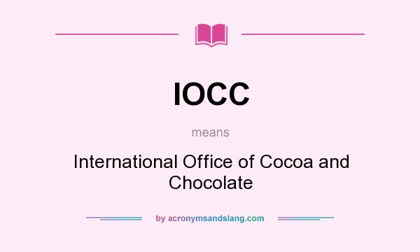 What does IOCC mean? It stands for International Office of Cocoa and Chocolate