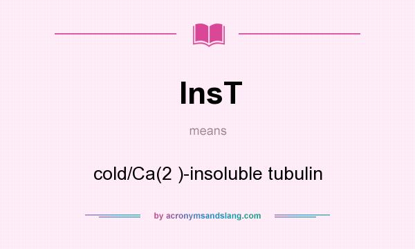 What does InsT mean? It stands for cold/Ca(2 )-insoluble tubulin