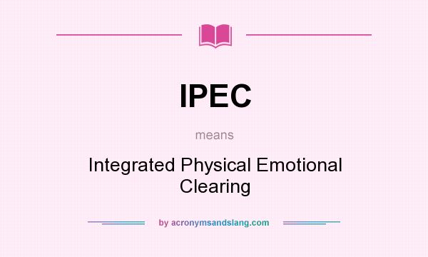 What does IPEC mean? It stands for Integrated Physical Emotional Clearing