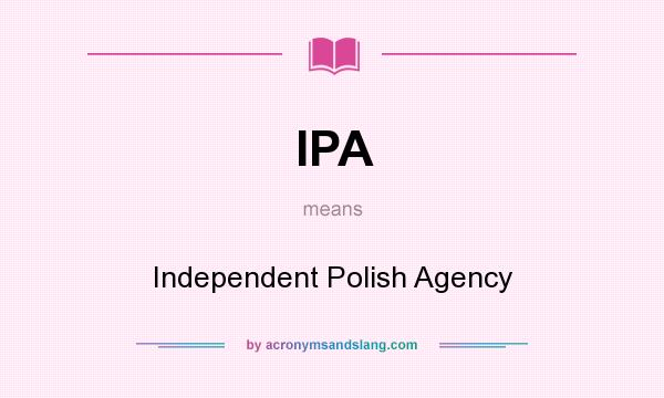 What does IPA mean? It stands for Independent Polish Agency