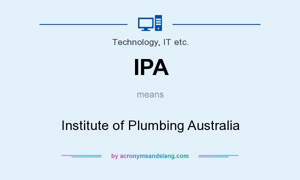 What does IPA mean? It stands for Institute of Plumbing Australia