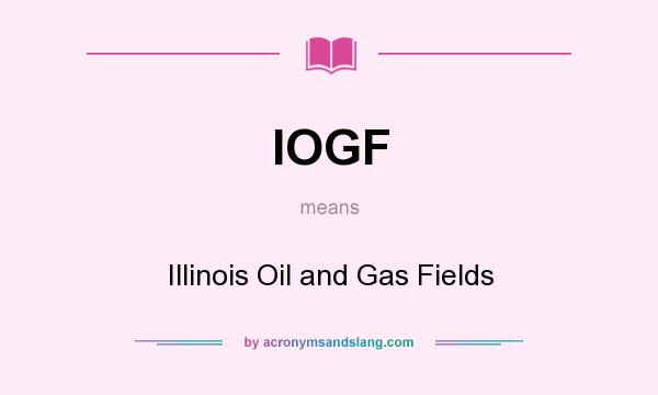What does IOGF mean? It stands for Illinois Oil and Gas Fields