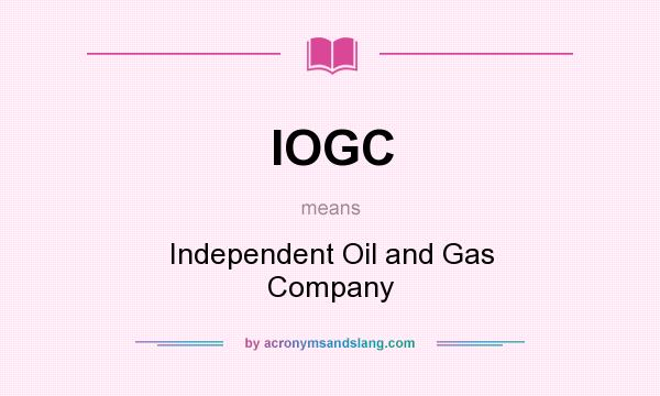 What does IOGC mean? It stands for Independent Oil and Gas Company