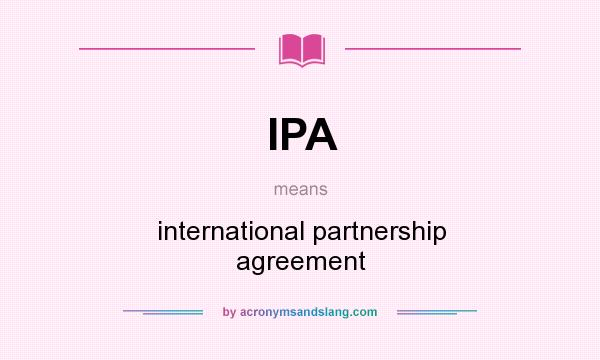 What does IPA mean? It stands for international partnership agreement