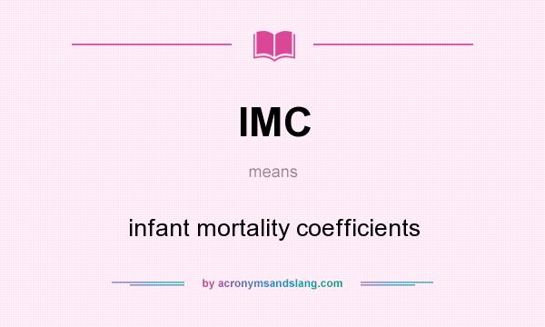 What does IMC mean? It stands for infant mortality coefficients