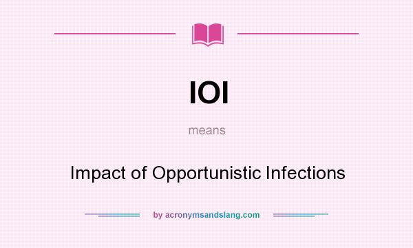 What does IOI mean? It stands for Impact of Opportunistic Infections