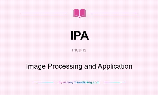 What does IPA mean? It stands for Image Processing and Application