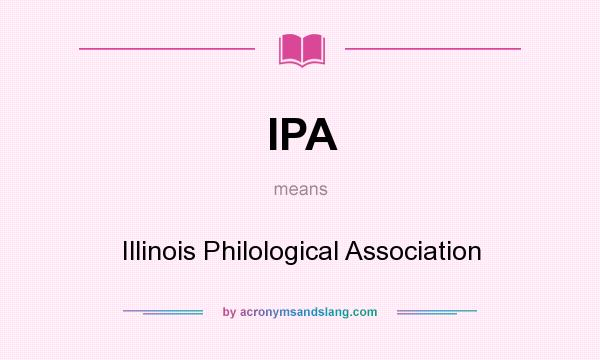What does IPA mean? It stands for Illinois Philological Association
