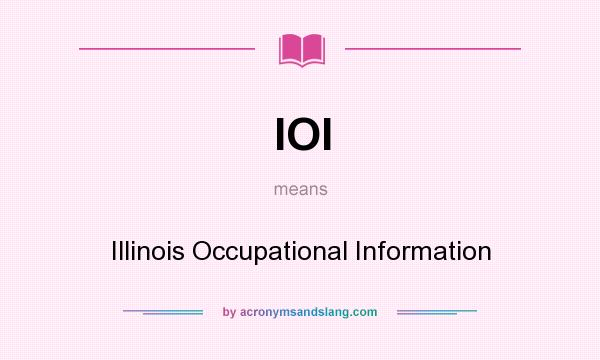 What does IOI mean? It stands for Illinois Occupational Information